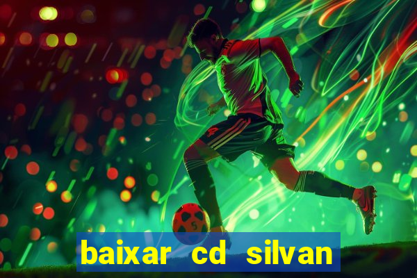 baixar cd silvan santos 茅 hoje